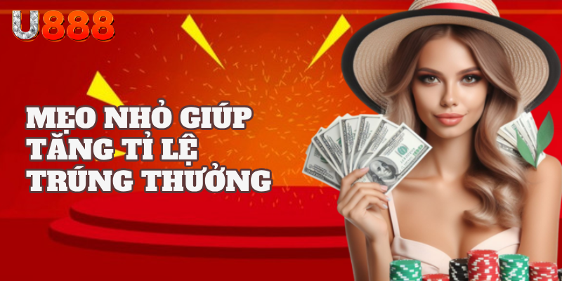 Một số mẹo giúp người chơi tăng tỉ lệ trúng thưởng